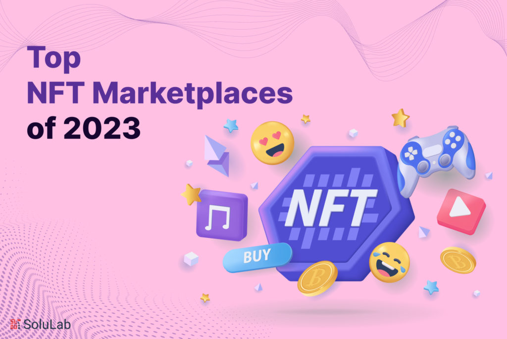 Top NFT Marketplaces Of 2023